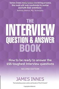 The Interview Question and Answer Book: How to be Ready to Answer the 155 Toughest Interview Questions